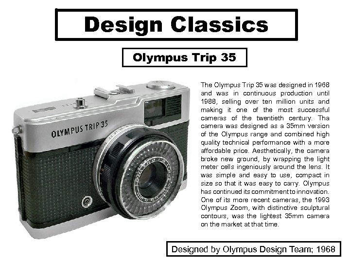 Design Classics Olympus Trip 35 The Olympus Trip 35 was designed in 1968 and