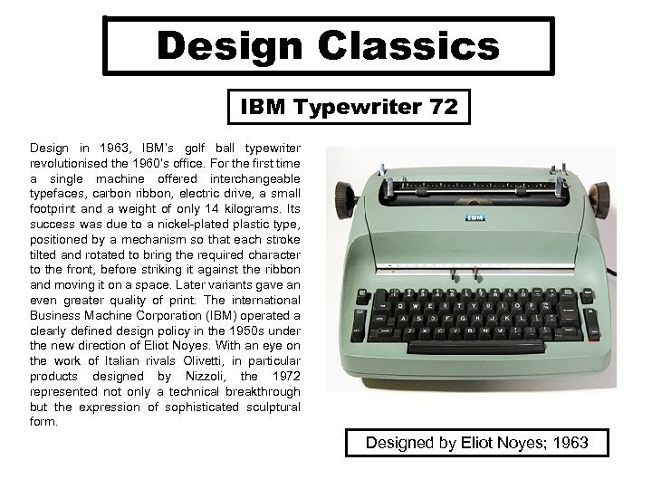 Design Classics IBM Typewriter 72 Design in 1963, IBM’s golf ball typewriter revolutionised the