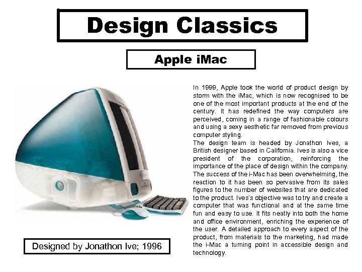 Design Classics Apple i. Mac Designed by Jonathon Ive; 1996 In 1999, Apple took