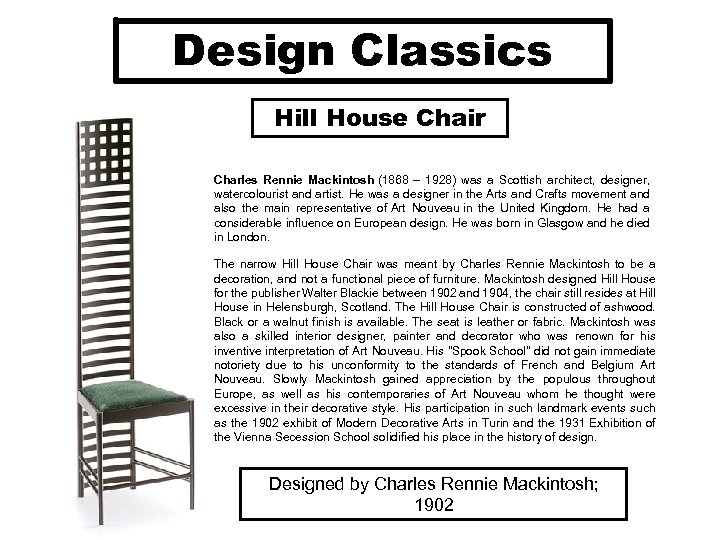 Design Classics Hill House Chair Charles Rennie Mackintosh (1868 – 1928) was a Scottish