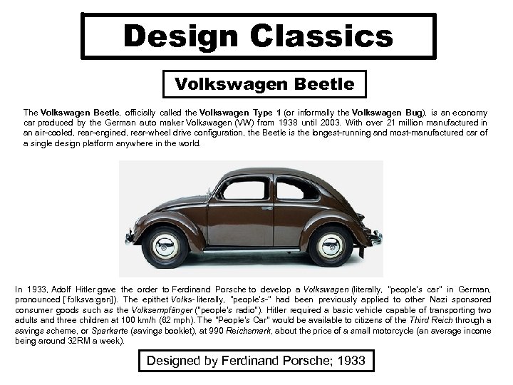 Design Classics Volkswagen Beetle The Volkswagen Beetle, officially called the Volkswagen Type 1 (or