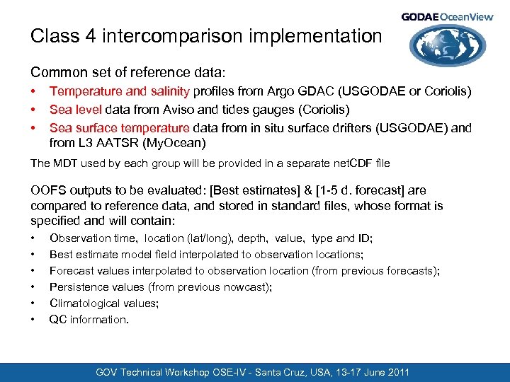 Class 4 intercomparison implementation Common set of reference data: • • • Temperature and