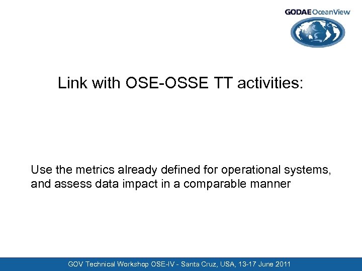 Link with OSE-OSSE TT activities: Use the metrics already defined for operational systems, and