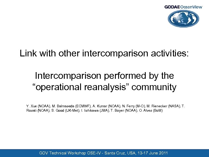 Link with other intercomparison activities: Intercomparison performed by the “operational reanalysis” community Y. Xue