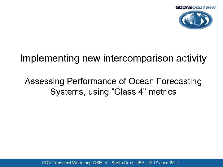 Implementing new intercomparison activity Assessing Performance of Ocean Forecasting Systems, using “Class 4” metrics