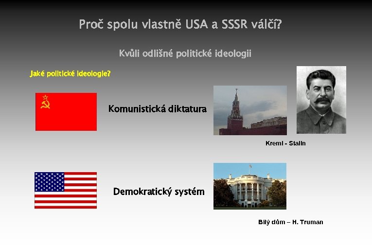 Proč spolu vlastně USA a SSSR válčí? Kvůli odlišné politické ideologii Jaké politické ideologie?