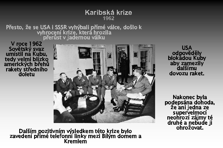 Karibská krize 1962 Přesto, že se USA i SSSR vyhýbali přímé válce, došlo k