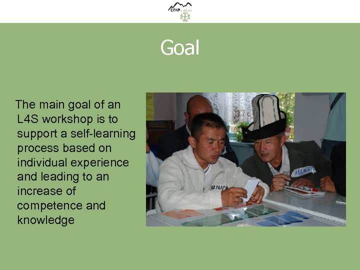 Goal The main goal of an L 4 S workshop is to support a