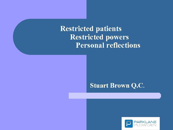 Restricted patients Restricted powers Personal reflections Stuart Brown Q. C. 