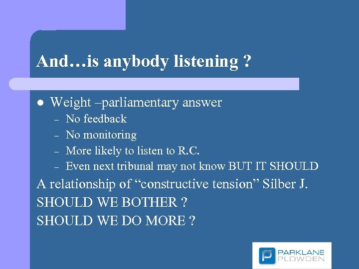 And…is anybody listening ? l Weight –parliamentary answer – – No feedback No monitoring