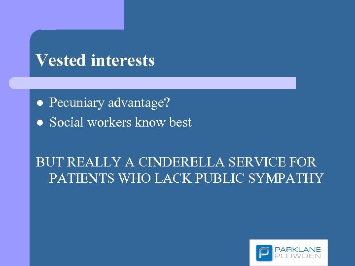 Vested interests l l Pecuniary advantage? Social workers know best BUT REALLY A CINDERELLA