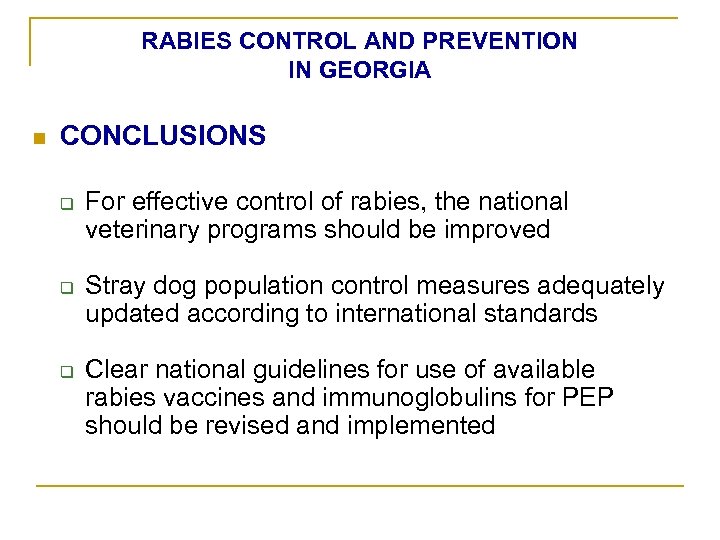 RABIES CONTROL AND PREVENTION IN GEORGIA n CONCLUSIONS q q q For effective control