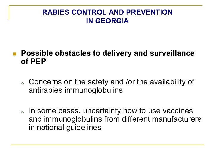 RABIES CONTROL AND PREVENTION IN GEORGIA n Possible obstacles to delivery and surveillance of