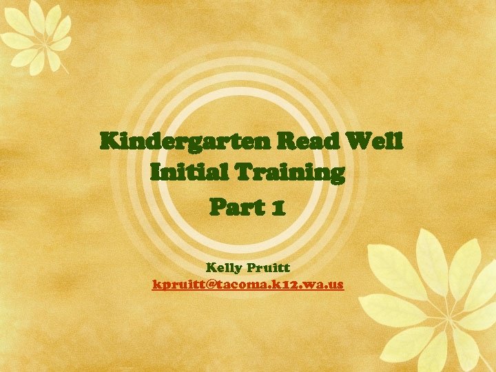 Kindergarten Read Well Initial Training Part 1 Kelly Pruitt kpruitt@tacoma. k 12. wa. us