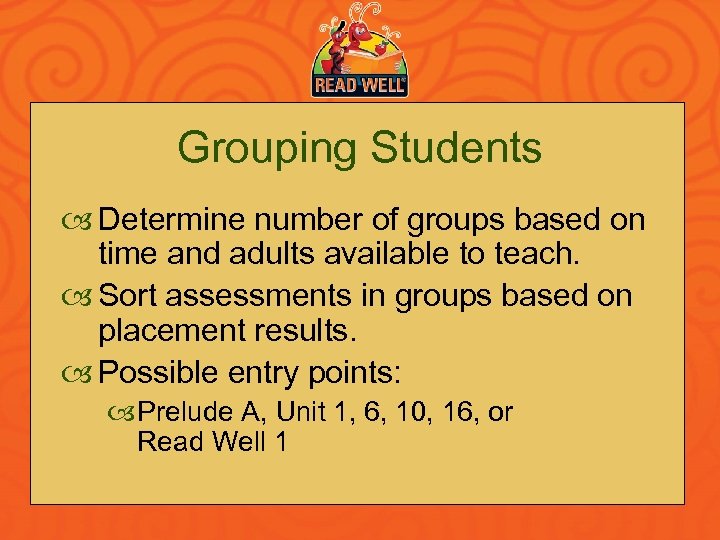 Grouping Students Determine number of groups based on time and adults available to teach.