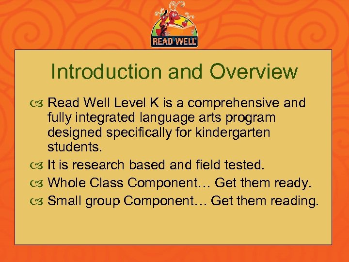 Introduction and Overview Read Well Level K is a comprehensive and fully integrated language