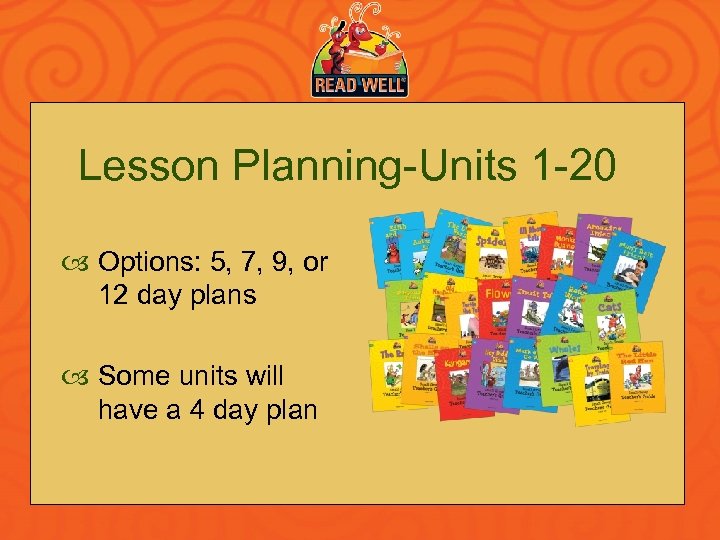 Lesson Planning-Units 1 -20 Options: 5, 7, 9, or 12 day plans Some units