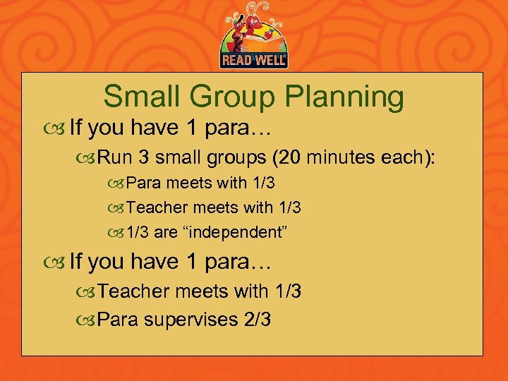 Small Group Planning If you have 1 para… Run 3 small groups (20 minutes