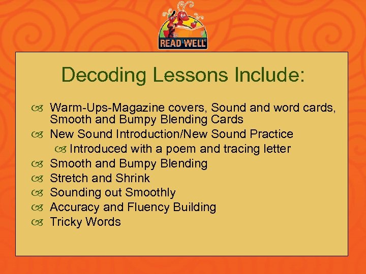 Decoding Lessons Include: Warm-Ups-Magazine covers, Sound and word cards, Smooth and Bumpy Blending Cards