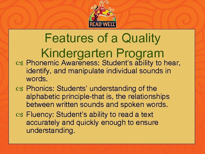 Features of a Quality Kindergarten Program Phonemic Awareness: Student’s ability to hear, identify, and