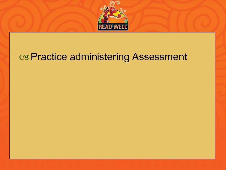  Practice administering Assessment 