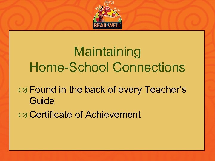 Maintaining Home-School Connections Found in the back of every Teacher’s Guide Certificate of Achievement