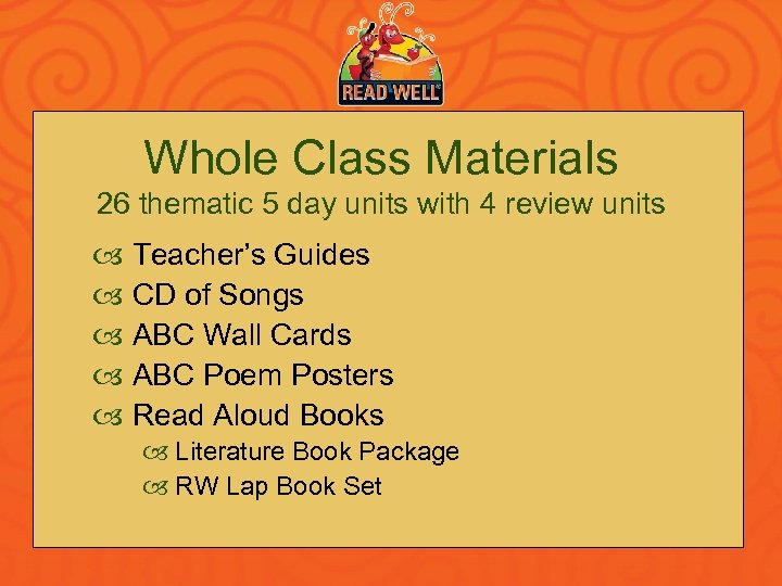 Whole Class Materials 26 thematic 5 day units with 4 review units Teacher’s Guides