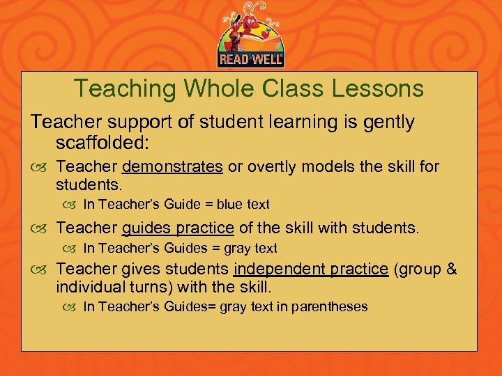Teaching Whole Class Lessons Teacher support of student learning is gently scaffolded: Teacher demonstrates