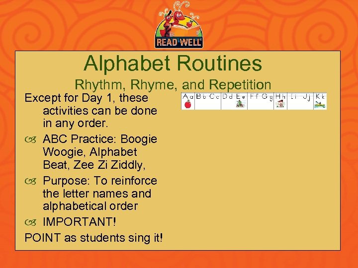 Alphabet Routines Rhythm, Rhyme, and Repetition Except for Day 1, these activities can be
