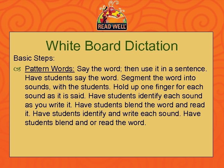 White Board Dictation Basic Steps: Pattern Words: Say the word; then use it in