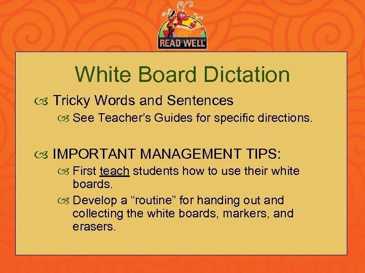 White Board Dictation Tricky Words and Sentences See Teacher’s Guides for specific directions. IMPORTANT