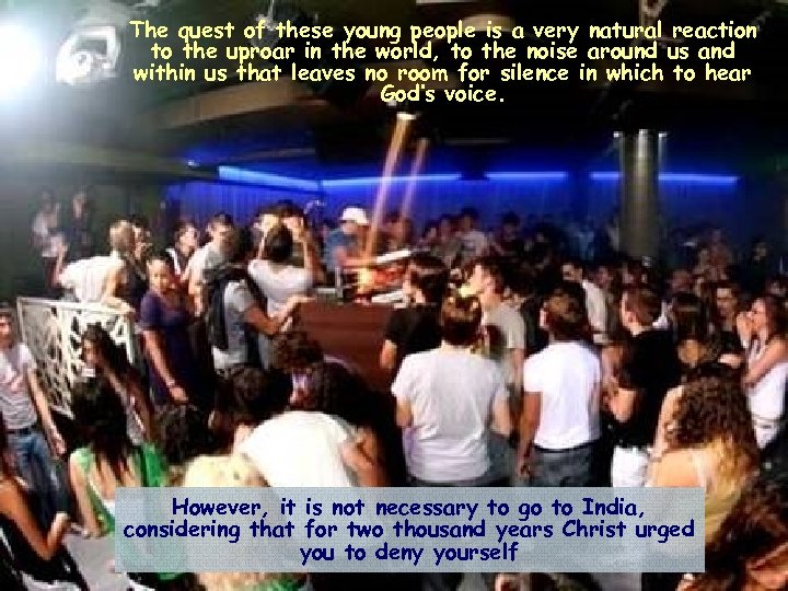 The quest of these young people is a very natural reaction to the uproar