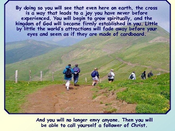 By doing so you will see that even here on earth, the cross is