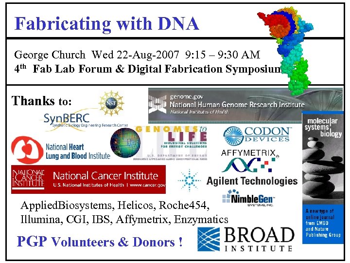 Fabricating with DNA George Church Wed 22 -Aug-2007 9: 15 – 9: 30 AM
