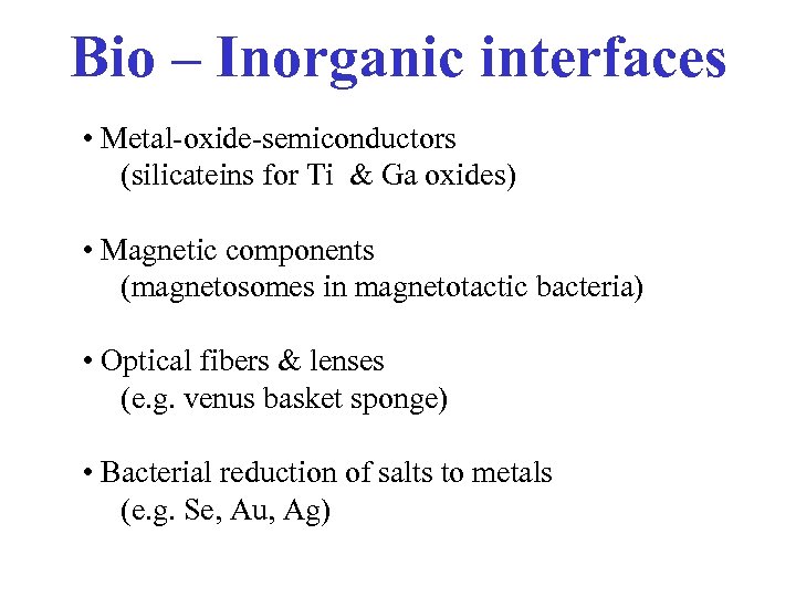 Bio – Inorganic interfaces • Metal-oxide-semiconductors (silicateins for Ti & Ga oxides) • Magnetic