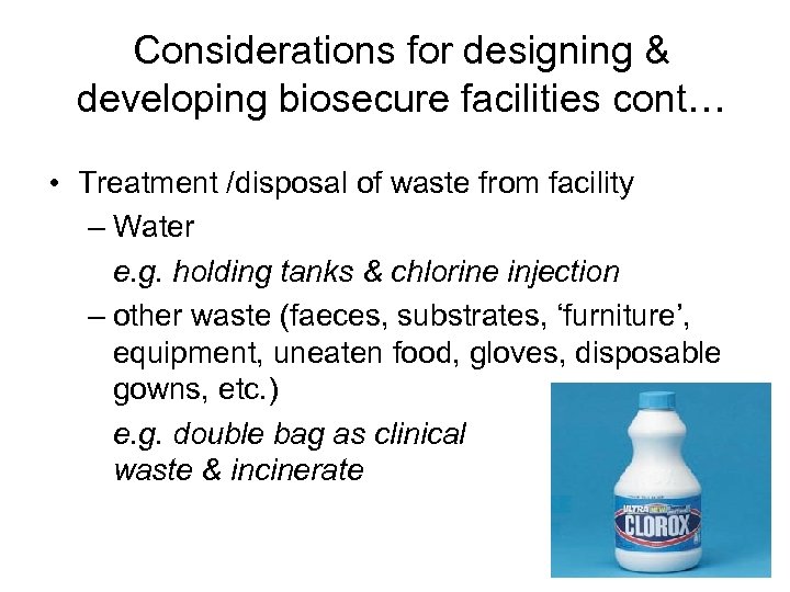 Considerations for designing & developing biosecure facilities cont… • Treatment /disposal of waste from