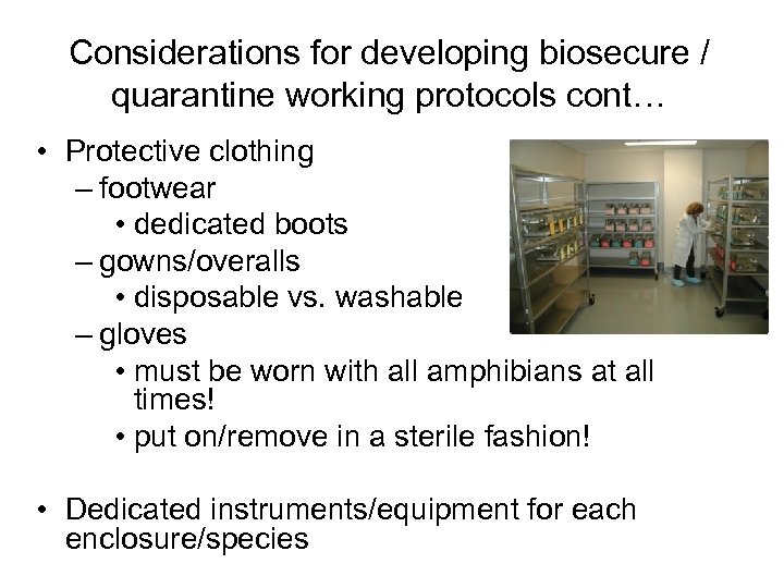 Considerations for developing biosecure / quarantine working protocols cont… • Protective clothing – footwear