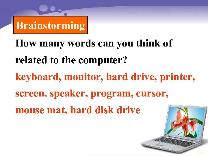 Brainstorming How many words can you think of related to the computer? keyboard, monitor,