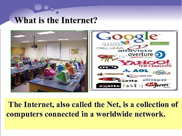 What is the Internet? The Internet, also called the Net, is a collection of