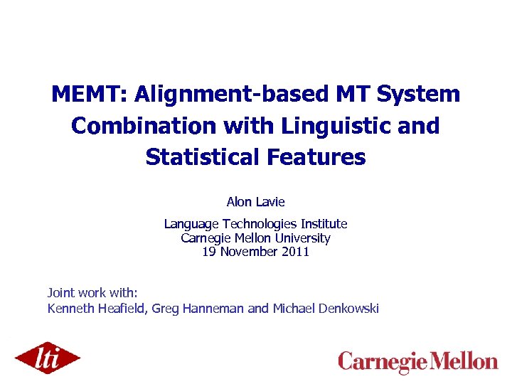 MEMT: Alignment-based MT System Combination with Linguistic and Statistical Features Alon Lavie Language Technologies