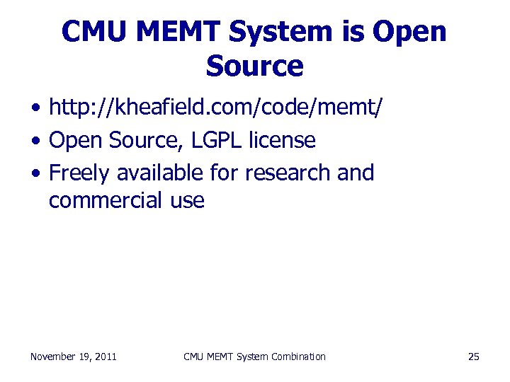 CMU MEMT System is Open Source • http: //kheafield. com/code/memt/ • Open Source, LGPL