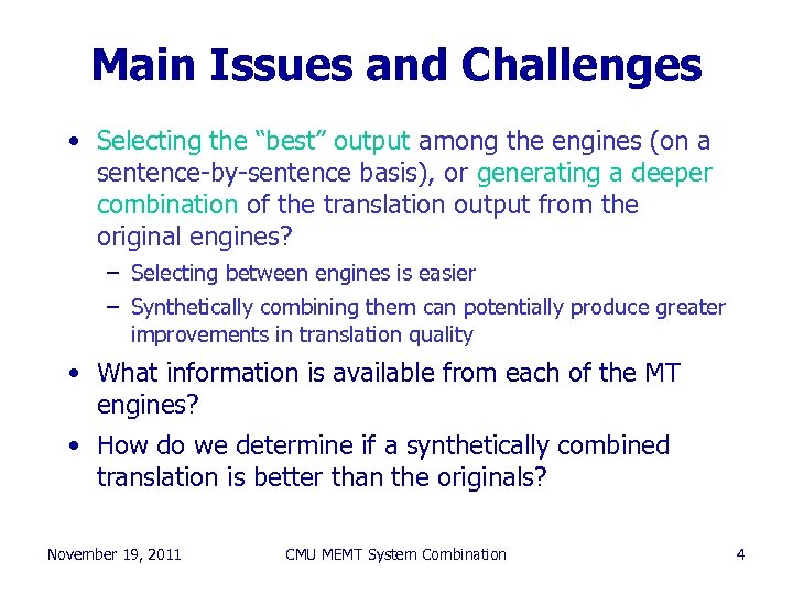 Main Issues and Challenges • Selecting the “best” output among the engines (on a