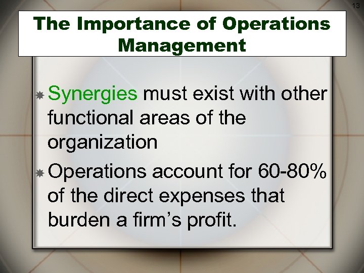 13 The Importance of Operations Management Synergies must exist with other functional areas of