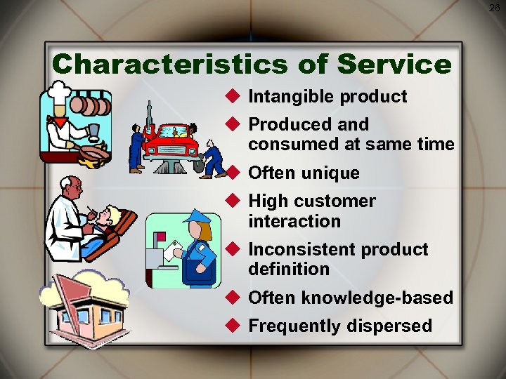 26 Characteristics of Service u Intangible product u Produced and consumed at same time