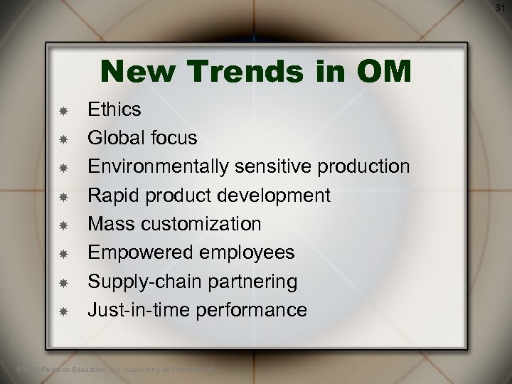 31 New Trends in OM Ethics Global focus Environmentally sensitive production Rapid product development