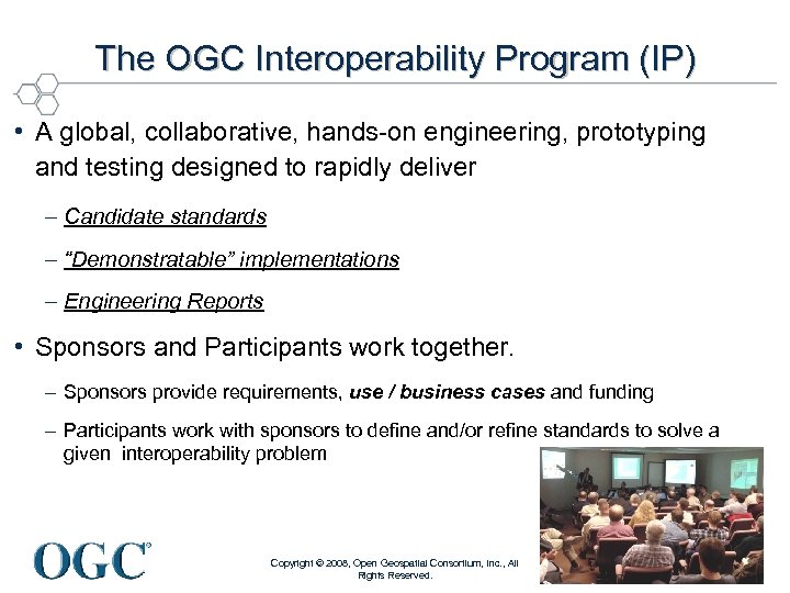 The OGC Interoperability Program (IP) • A global, collaborative, hands-on engineering, prototyping and testing