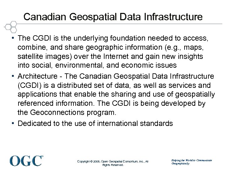 Canadian Geospatial Data Infrastructure • The CGDI is the underlying foundation needed to access,