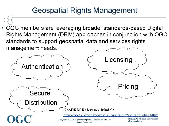 Geospatial Rights Management • OGC members are leveraging broader standards-based Digital Rights Management (DRM)