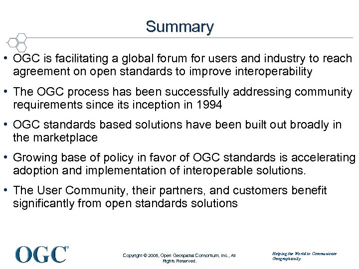 Summary • OGC is facilitating a global forum for users and industry to reach
