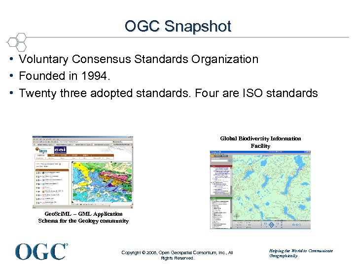 OGC Snapshot • Voluntary Consensus Standards Organization • Founded in 1994. • Twenty three